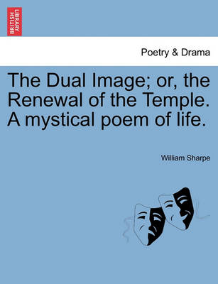 Book cover for The Dual Image; Or, the Renewal of the Temple. a Mystical Poem of Life.