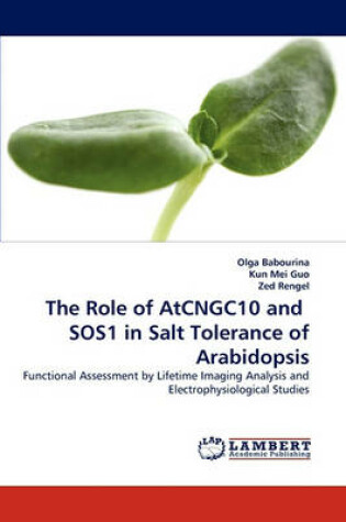 Cover of The Role of Atcngc10 and Sos1 in Salt Tolerance of Arabidopsis