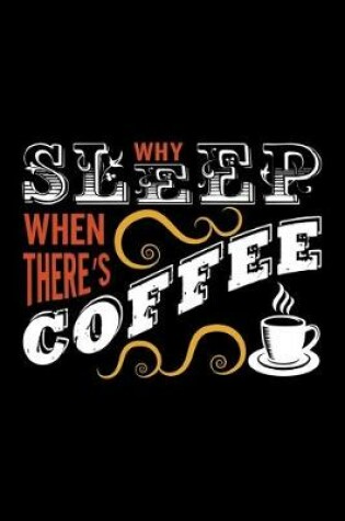Cover of Why Sleep When There's Coffee