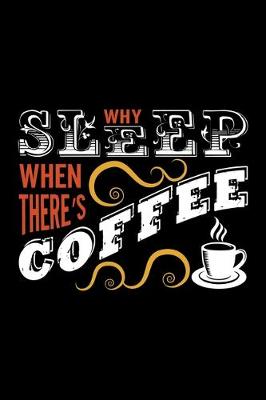 Book cover for Why Sleep When There's Coffee