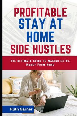 Book cover for Profitable Stay-At-Home Side Hustles