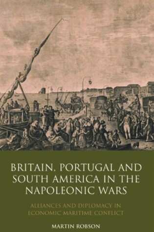 Cover of Britain, Portugal and South America in the Napoleonic Wars