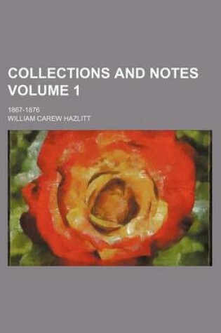 Cover of Collections and Notes Volume 1; 1867-1876