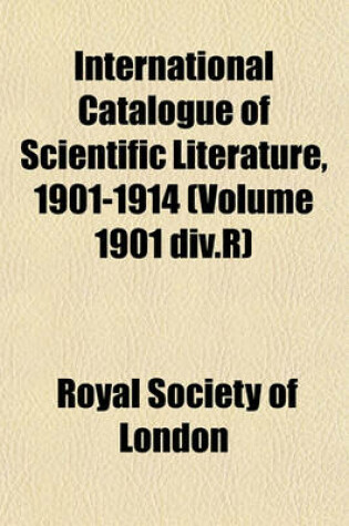 Cover of International Catalogue of Scientific Literature, 1901-1914 (Volume 1901 DIV.R)