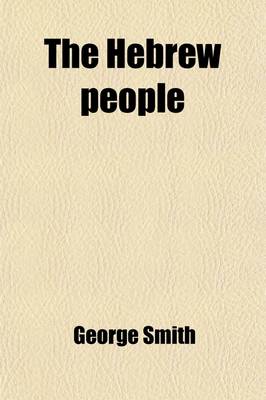 Book cover for The Hebrew People (Volume 2); Or, the History and Religion of the Israelites, from the Origin of the Nation to the Time of Christ Deduced from the Writings of Moses, and Other Inspired Authors, and Illustrated by Copious References to the Ancient Records, Trad