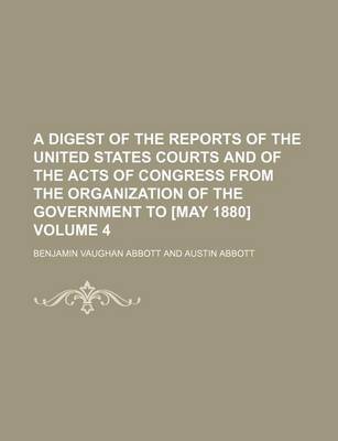 Book cover for A Digest of the Reports of the United States Courts and of the Acts of Congress from the Organization of the Government to [May 1880] Volume 4