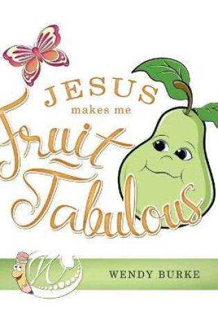 Cover of Jesus Makes Me Fruit-Tabulous