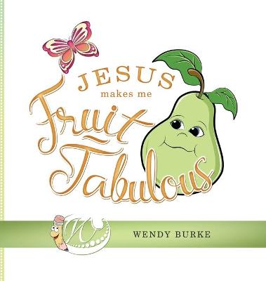 Book cover for Jesus Makes Me Fruit-Tabulous