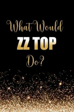 Cover of What Would ZZ Top Do?