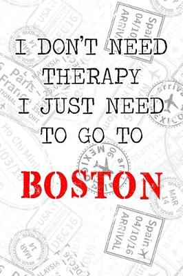 Book cover for I Don't Need Therapy I Just Need To Go To Boston