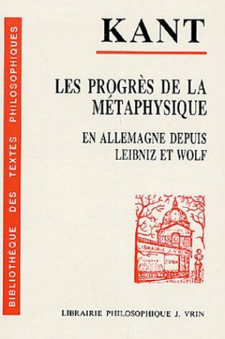 Cover of Kant, Les Progres de la Metaphysique En Allemagne Depuis Leibniz Et Wolf