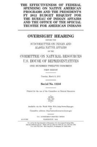 Cover of The effectiveness of federal spending on Native American programs and the president's FY 2012 budget request for the Bureau of Indian Affairs and the Office of the Special Trustee for American Indians