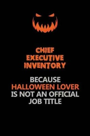 Cover of Chief Executive Inventory Because Halloween Lover Is Not An Official Job Title
