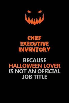 Book cover for Chief Executive Inventory Because Halloween Lover Is Not An Official Job Title