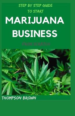 Book cover for Step by Step Guide to Start Marijuana Business from Scratch
