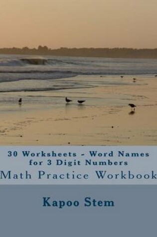 Cover of 30 Worksheets - Word Names for 3 Digit Numbers