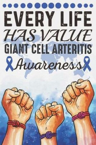 Cover of Every Life Has Value Giant Cell Arteritis Awareness
