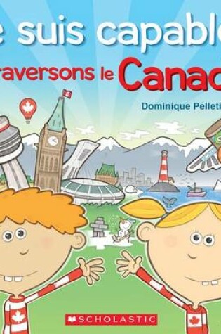 Cover of Je Suis Capable! Traversons Le Canada!