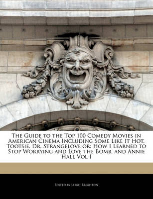 Book cover for The Guide to the Top 100 Comedy Movies in American Cinema Including Some Like It Hot, Tootsie, Dr. Strangelove or