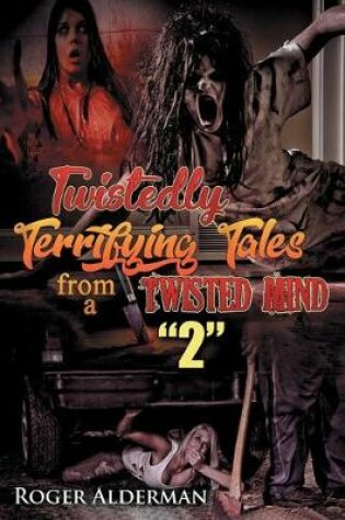 Cover of Twistedly Terrifying Tales from a Twisted Mind 2