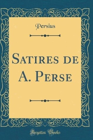 Cover of Satires de A. Perse (Classic Reprint)