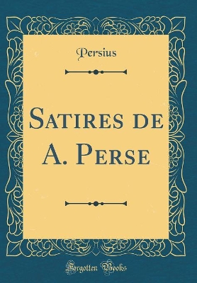 Book cover for Satires de A. Perse (Classic Reprint)