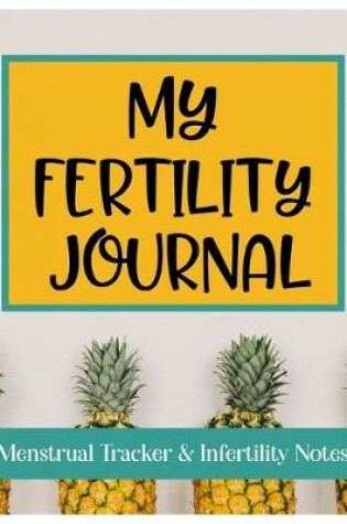 Cover of My Fertility Journal Menstrual Tracker & Infertility Notes
