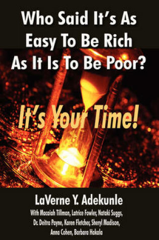 Cover of Who Said It's As Easy To Be Rich As It Is To Be Poor? IT's YOUR TIME!