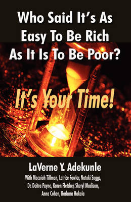 Book cover for Who Said It's As Easy To Be Rich As It Is To Be Poor? IT's YOUR TIME!