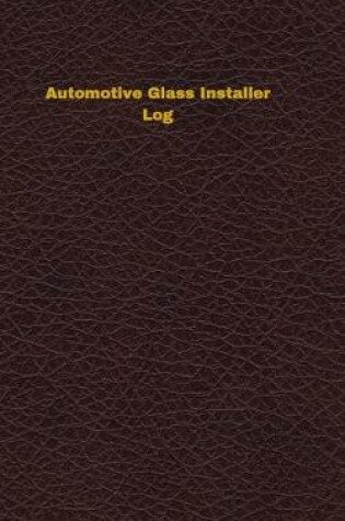 Cover of Automotive Glass Installer Log