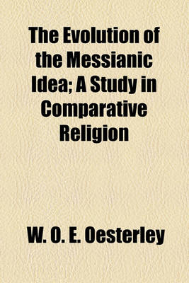 Book cover for The Evolution of the Messianic Idea; A Study in Comparative Religion