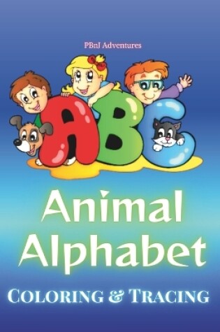 Cover of Animal Alphabet Coloring and Tracing Book for Children PBnJ Adventures Learning ABCs