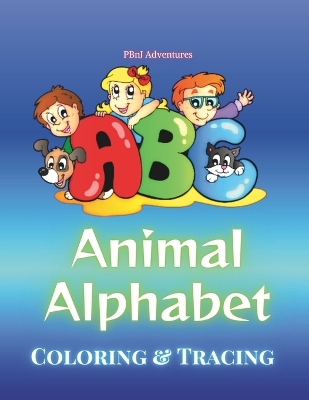 Cover of Animal Alphabet Coloring and Tracing Book for Children PBnJ Adventures Learning ABCs