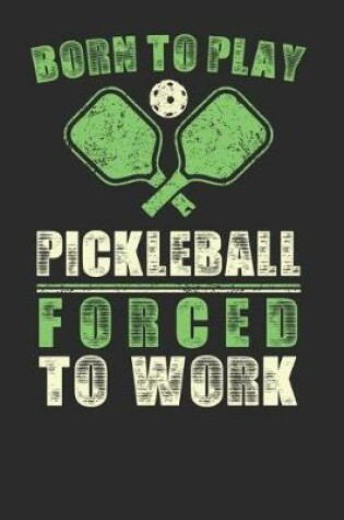 Cover of Born to Play Pickleball Forced to Work