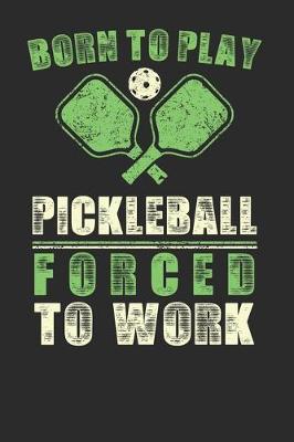 Book cover for Born to Play Pickleball Forced to Work