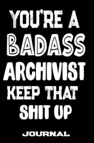 Cover of You're A Badass Archivist Keep That Shit Up