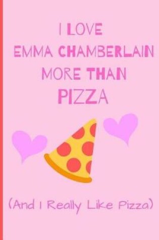 Cover of I Love Emma Chamberlain More Than Pizza ( And I Really Like Pizza)