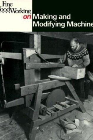 Cover of "Fine Woodworking" on Making and Modifying Machines