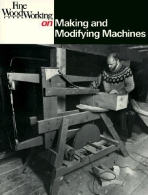 Book cover for "Fine Woodworking" on Making and Modifying Machines