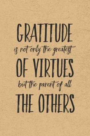 Cover of Gratitude Is Not Only The Greatest of Virtues