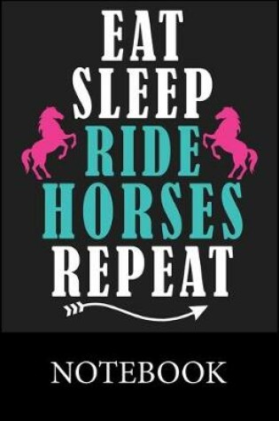 Cover of Eat. Sleep. Ride Horses. Repeat. Notebook