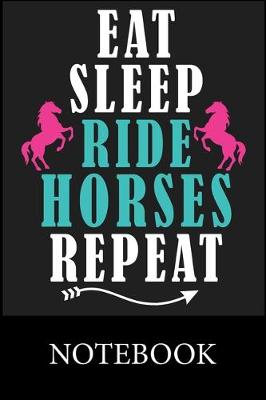 Book cover for Eat. Sleep. Ride Horses. Repeat. Notebook
