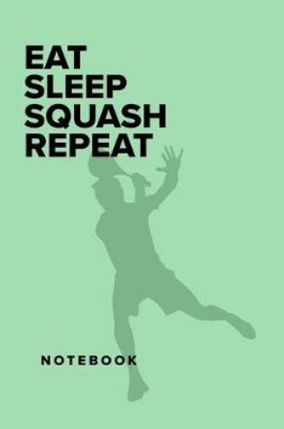 Cover of Eat Sleep Squash Repeat - Notebbok