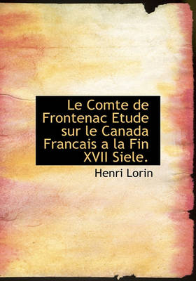 Book cover for Le Comte de Frontenac Etude Sur Le Canada Francais a la Fin XVII Siele.