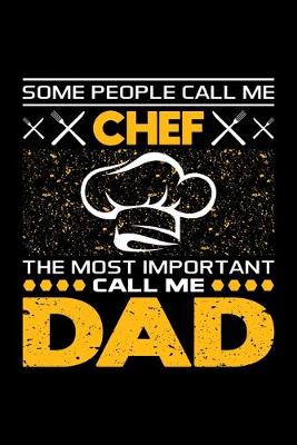 Book cover for Some People Call Me Chef The Most Important Call Me Dad