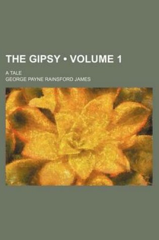 Cover of The Gipsy (Volume 1); A Tale