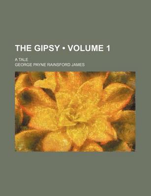 Book cover for The Gipsy (Volume 1); A Tale