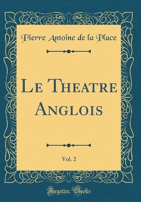 Book cover for Le Theatre Anglois, Vol. 2 (Classic Reprint)