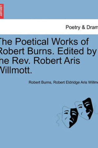 Cover of The Poetical Works of Robert Burns. Edited by the REV. Robert Aris Willmott.