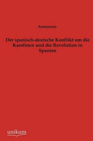 Cover of Der spanisch-deutsche Konflikt um die Karolinen und die Revolution in Spanien